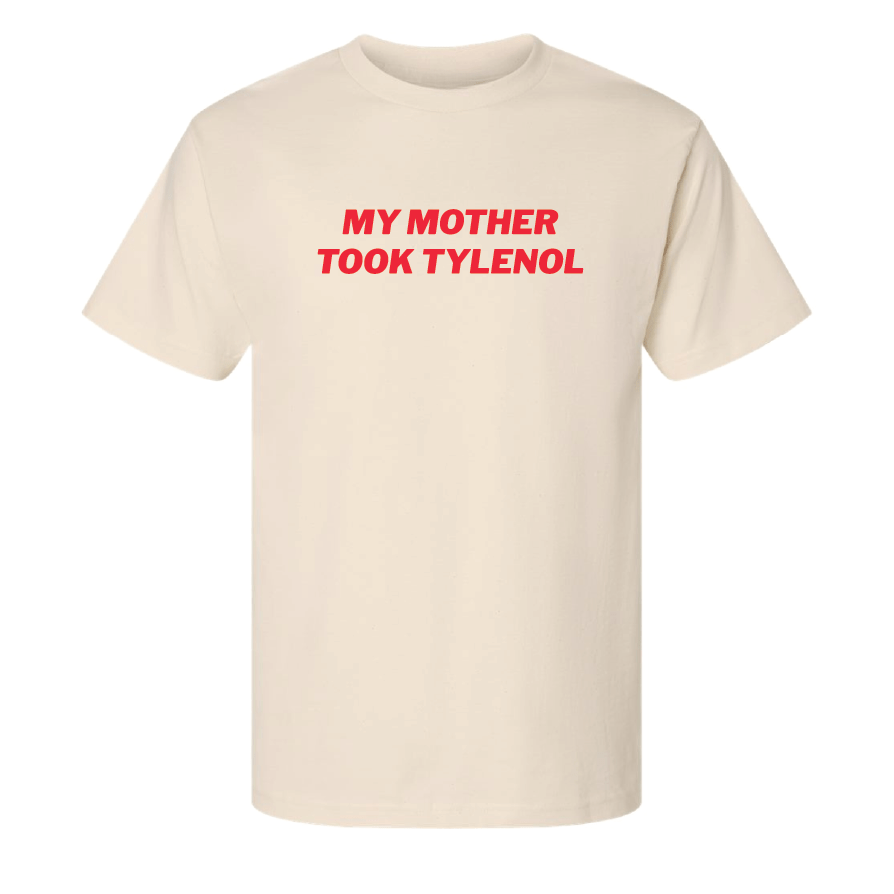 My Mother Took Tylenol T-Shirt