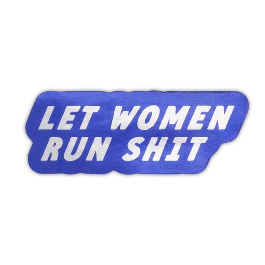 Let Women Run Shit Sticker