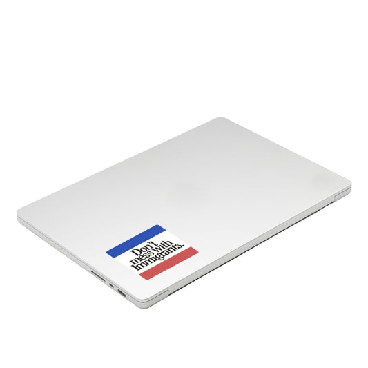 Don't Mess With Immigrants Sticker