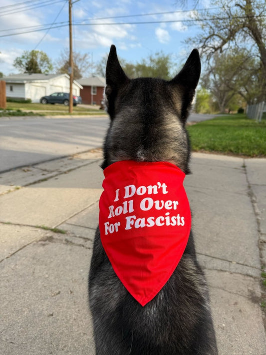 I Don't Roll Over For Fascist Dog Bandana