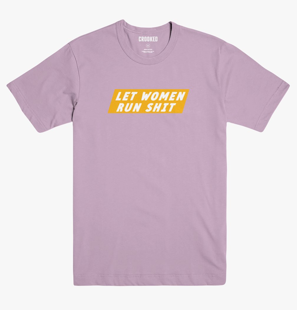 Let Women Run Shit T-Shirt
