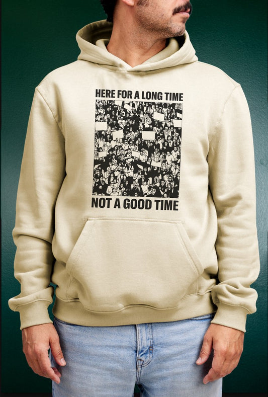 Here For a Long Time Hoodie
