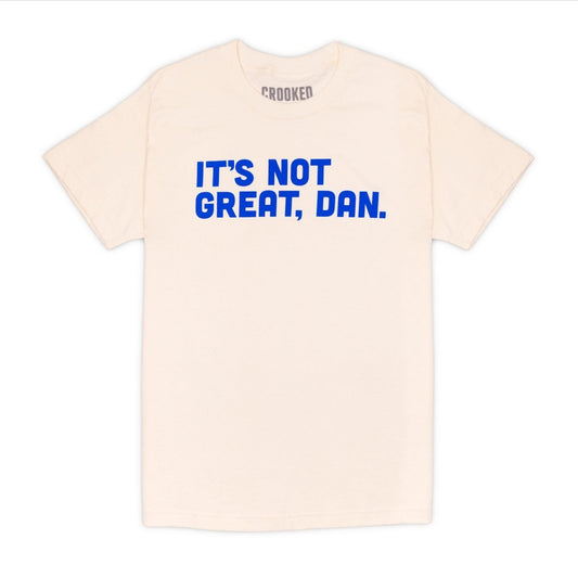 It's Not Great, Dan Natural T-Shirt