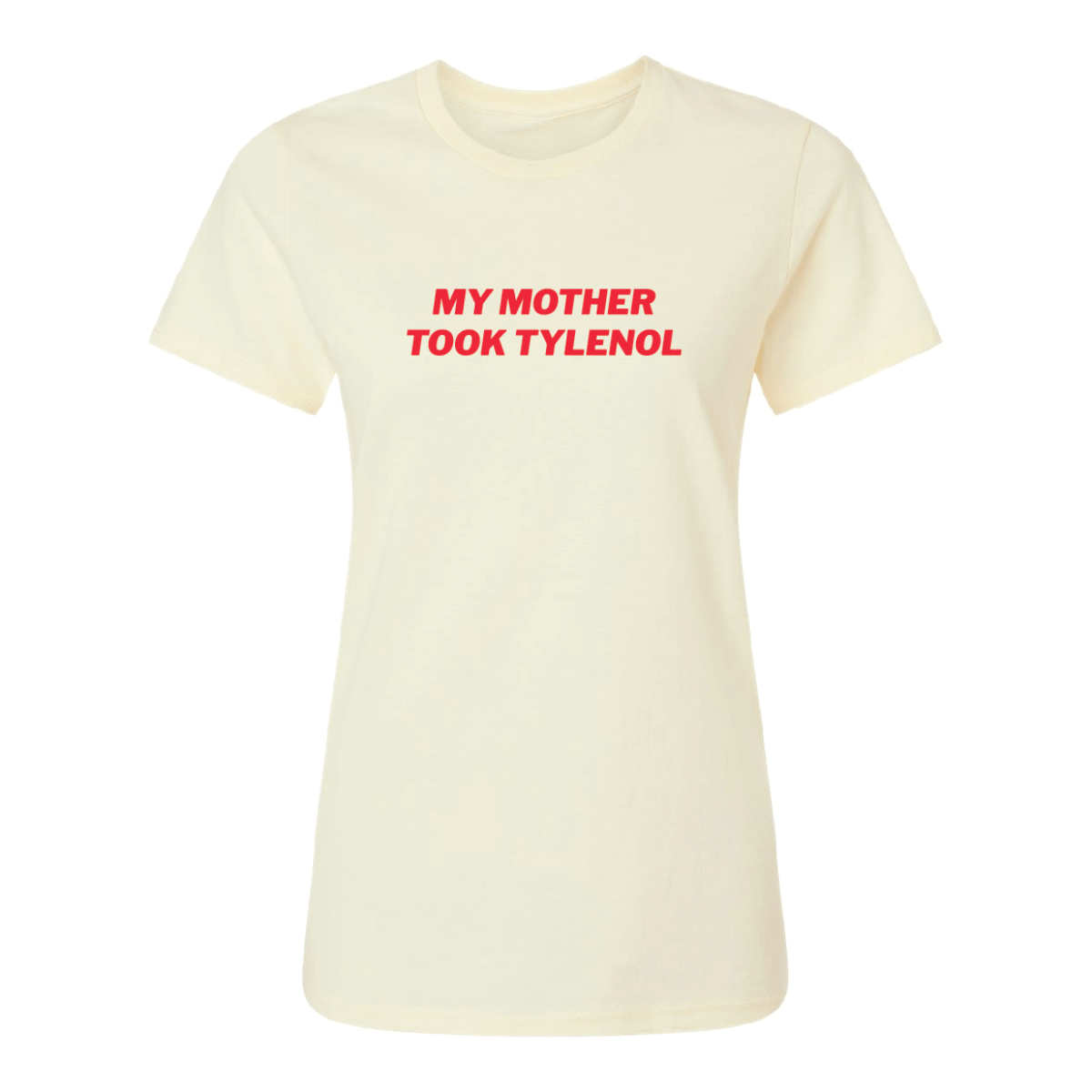My Mother Took Tylenol Womens T-Shirt