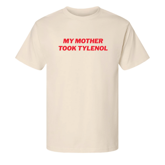 My Mother Took Tylenol T-Shirt