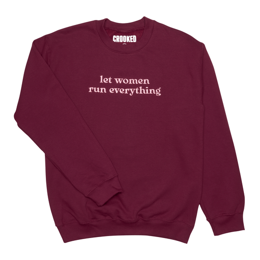 Let Women Run Everything Crewneck