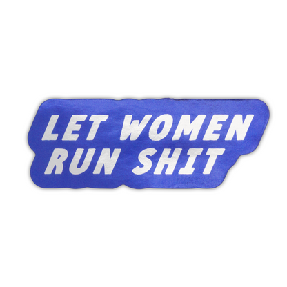 Let Women Run Shit Sticker