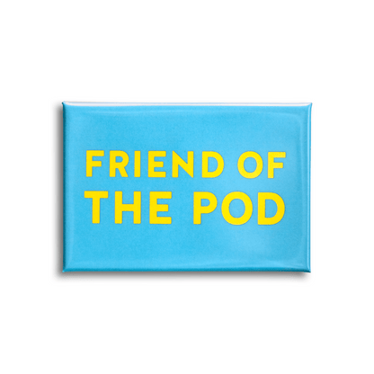 Blue magnet with yellow text 'Friend of the Pod' on a white background