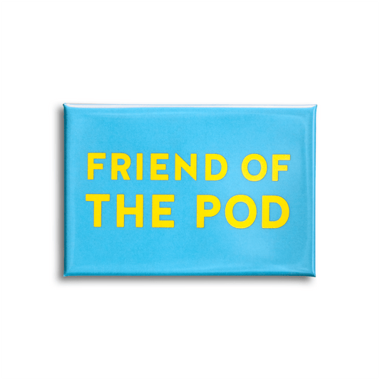 Blue magnet with yellow text 'Friend of the Pod' on a white background