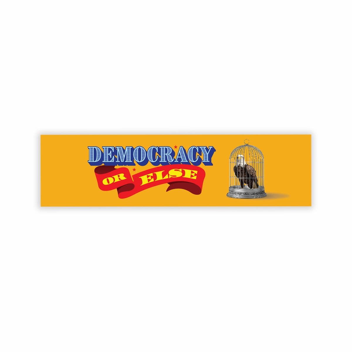 Democracy or Else Bumper Sticker