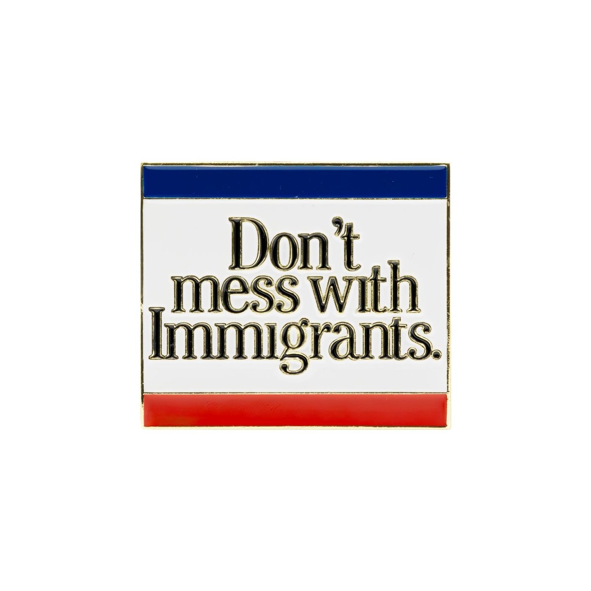 Don't Mess With Immigrants Pin