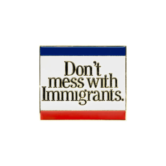 Don't Mess With Immigrants Pin
