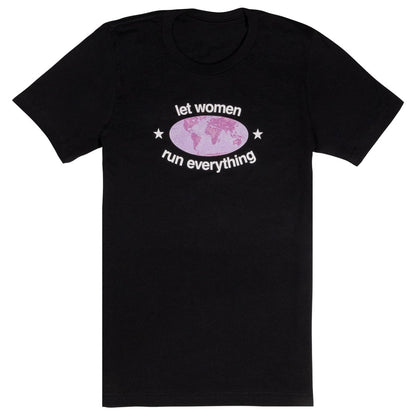 Let Women Run Everything T-Shirt