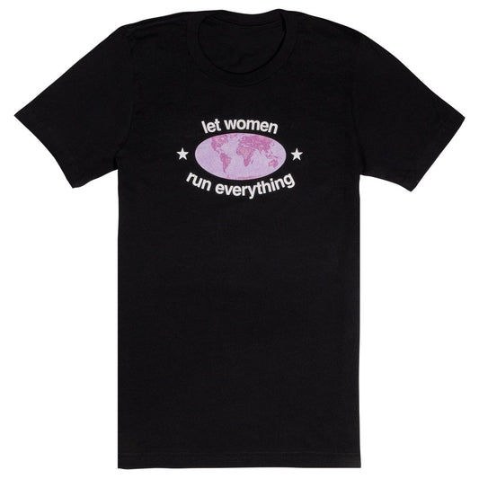 Let Women Run Everything T-Shirt
