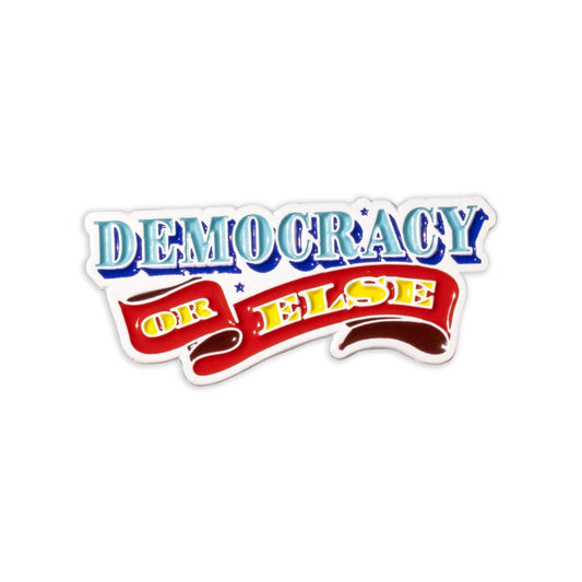 Democracy or Else Pin