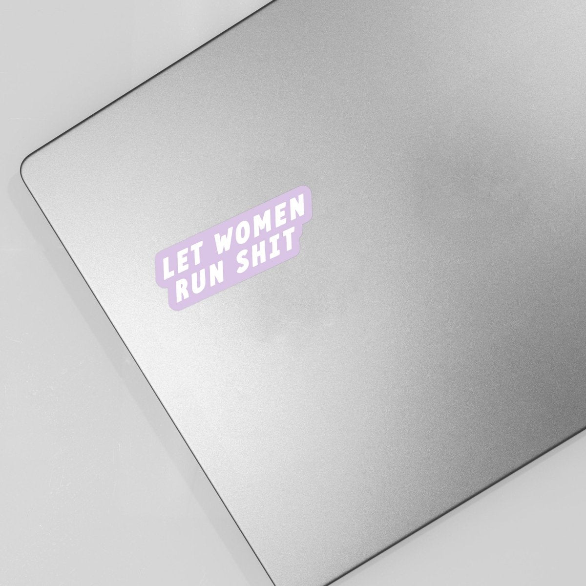 Let Women Run Shit Sticker