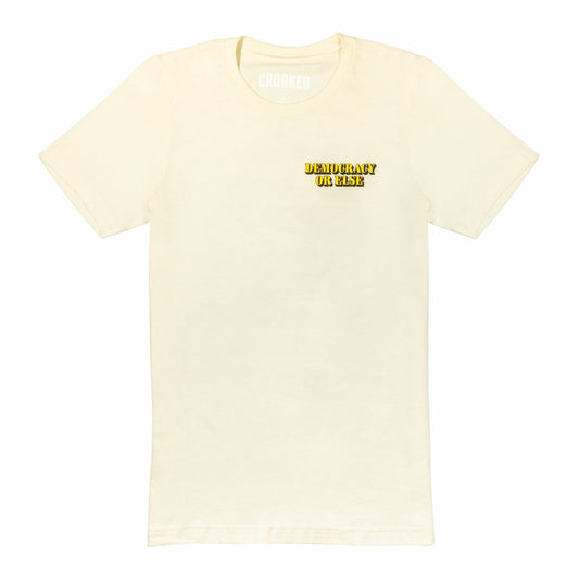Democracy or Else T-Shirt