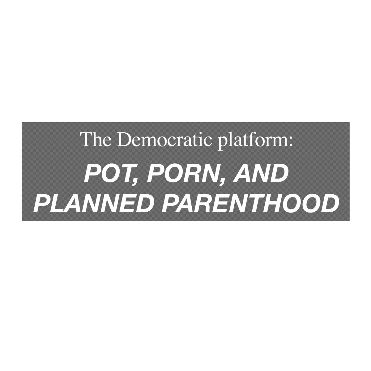 Pot, Porn, and Planned Parenthood Sticker – Crooked Store