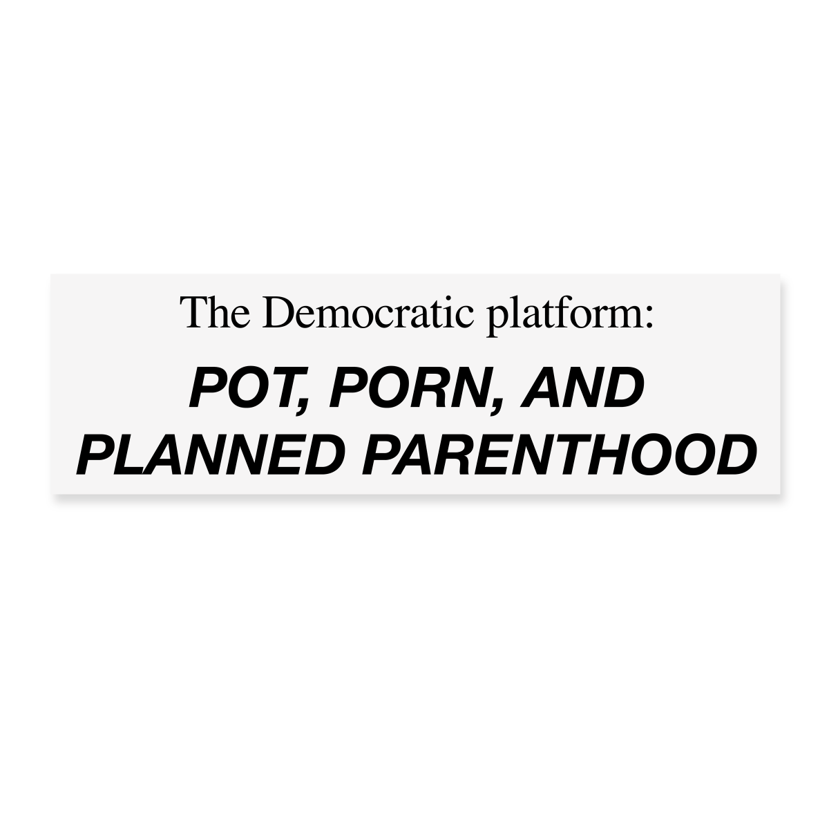 Pot, Porn, and Planned Parenthood Bumper Sticker – Crooked Store