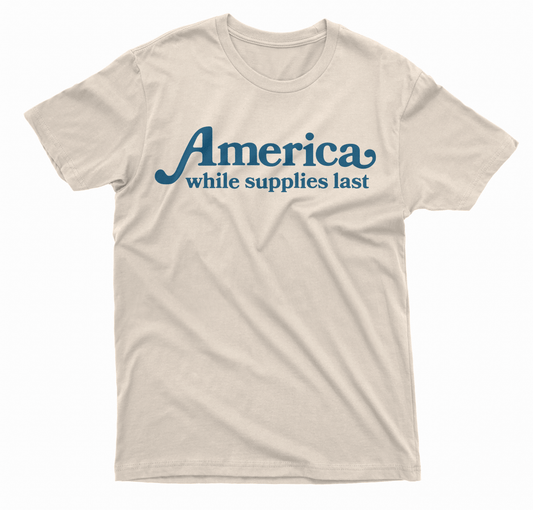 America: While Supplies Last TShirt
