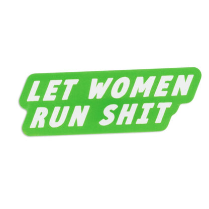 Let Women Run Shit Sticker
