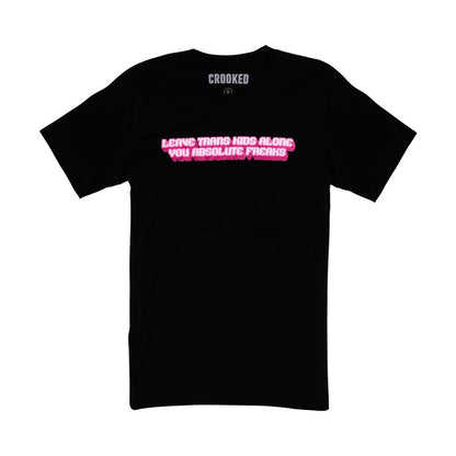 Crooked Leave Trans Kids Alone You Absolute Freaks Black T-Shirt