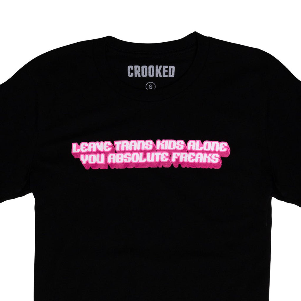 Crooked Leave Trans Kids Alone You Absolute Freaks Black T-Shirt Close Up