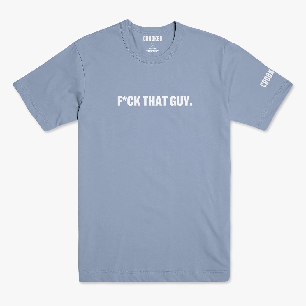 F*ck That Guy T-Shirt - Baby Blue